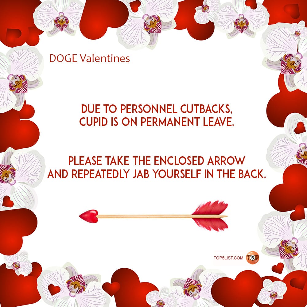 Due to personnel cutbacks, Cupid is on permanent leave. Please take the enclosed arrow and repeatedly jab yourself in the back.